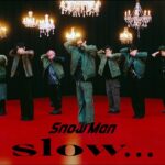 Snow Man「slow…」Music Video